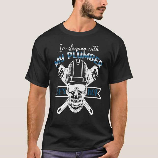 Plumbing  I'm Sleeping With My Hot Plumber T-Shirt (Vorderseite)