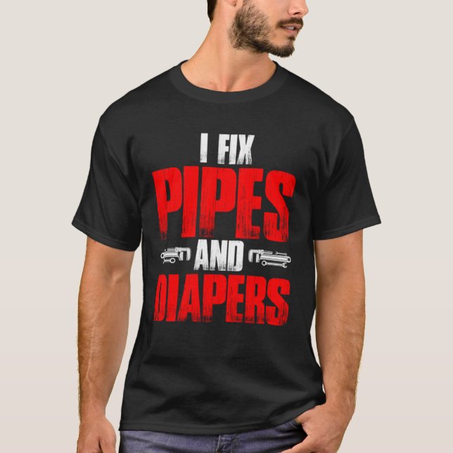 Plumbing Plumber Dad Fix Pipes and Diapers  1 T-Shirt (Vorderseite)