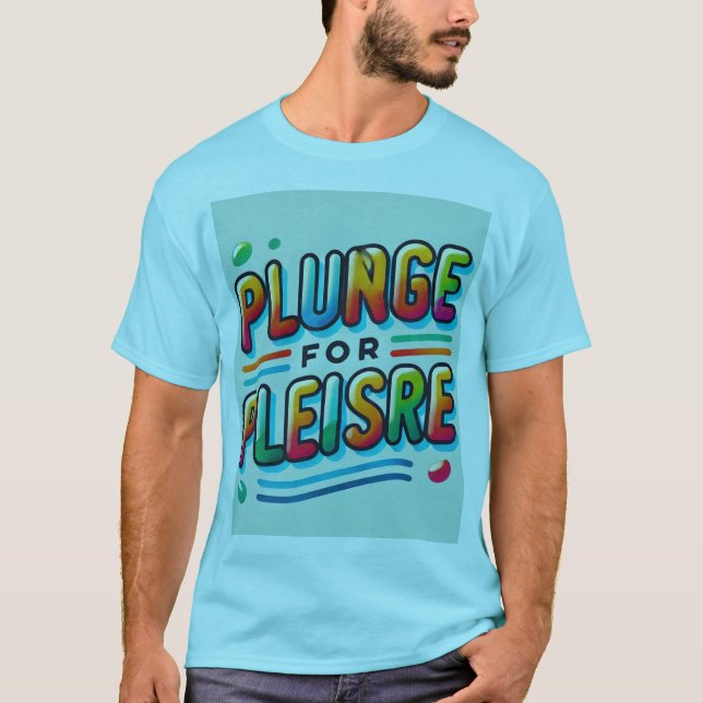 Plunge zum Vergnügen" Farbenfrohe, feine Typografi T-Shirt (Vorderseite)