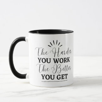 "Plus vous travaillez dur, mieux vous obtenez" Mug