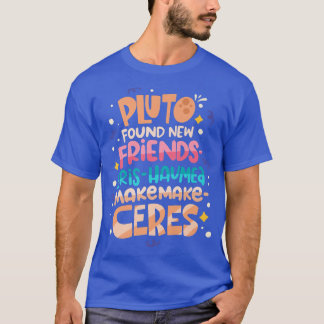 Pluto Found New Friends Funny Science Quotes Flugz T-Shirt