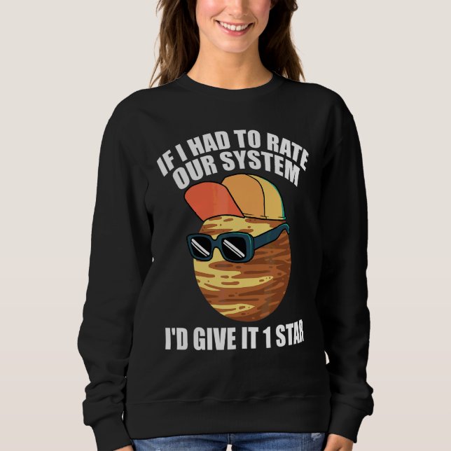 Pluto-Sprüche Wenn ich unser System bewerten müsst Sweatshirt (Vorderseite)