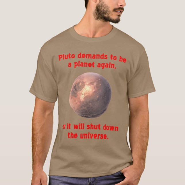pluto verlangt, wieder ein Planet zu sein... T-Shirt (Vorderseite)