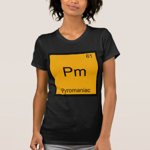 Pm - Pyromane T-shirt Symbole d'élément de Chimie 