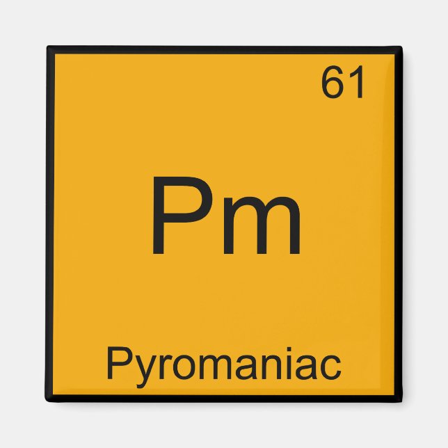 Pm - Pyromaniac Funny Chemistry Element Symbol T-S Magnet (Vorne)