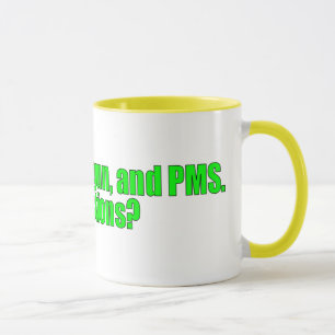 PMS, irgendwelche Fragen? Tasse