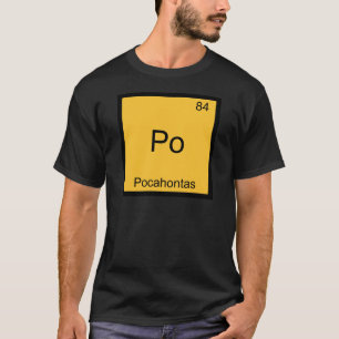 Po - Pocahontas Lustiges Chemie-Element-Symbol T-S T-Shirt