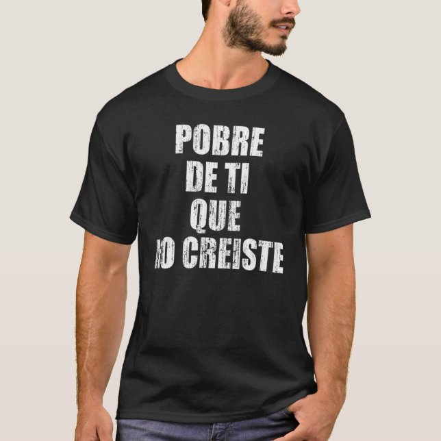 Pobre de ti que no creiste T-Shirt (Vorderseite)