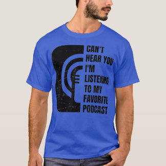 Podcast kann nicht hören, dass du meinem Liebling  T-Shirt
