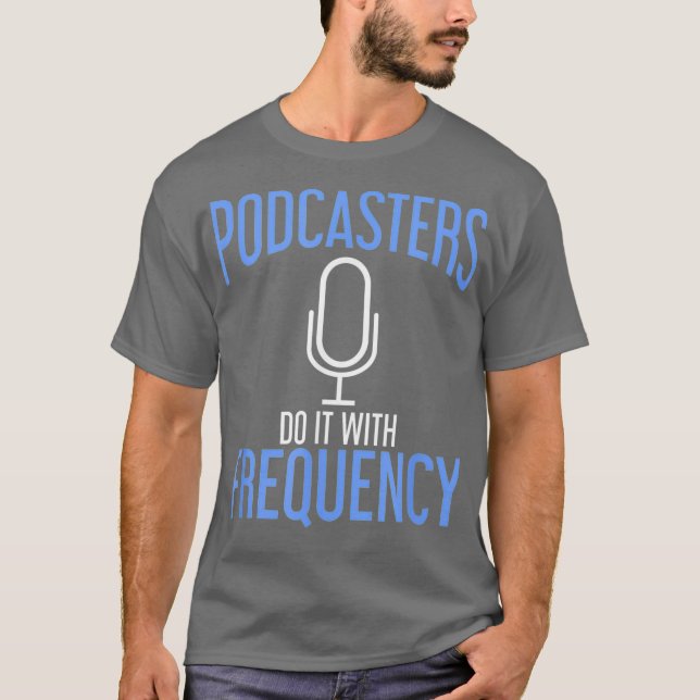 Podcasters Do It With Frequency Podcasting T-Shirt (Vorderseite)