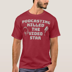Podcasting tötete den Pop von Video Star Podcasts T-Shirt
