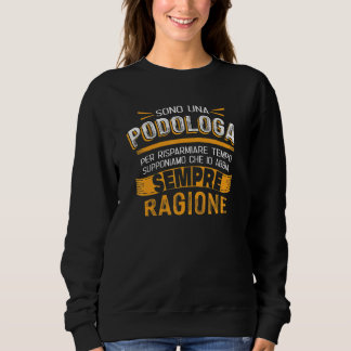 Podologa  io abbia ragione sweatshirt