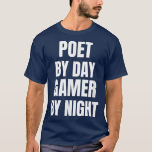 Poet by Day Gamer by Night T - Shirt