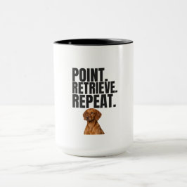 Point Retrieve Repeat Vizsla Hunting Dog Tasse