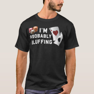Poker Bluff - ICH bluffe Wahrscheinlich - Poker Sp T-Shirt