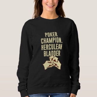 Poker Champion Herculean Bladder Poker Player Vate Sweatshirt