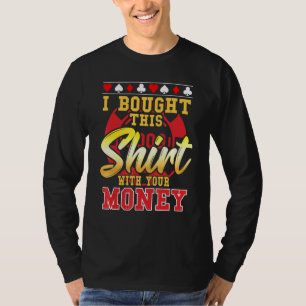 Poker, den ich mit Ihrem Geldbeutel gekauft habe 1 T-Shirt