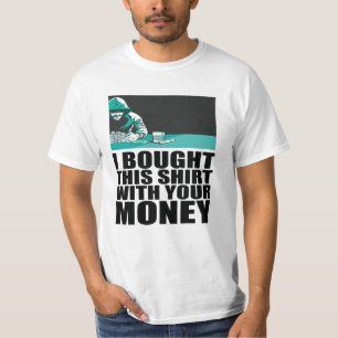 Poker - Ich habe dieses Hemd mit deinem Geld gekau T-Shirt