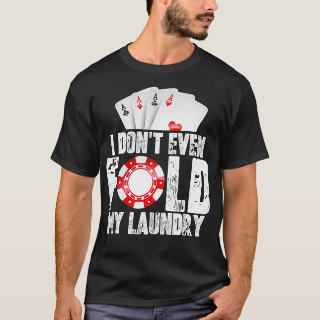 Poker ich nicht einmal falten meine Wäsche Zitat M T-Shirt (Vorderseite)