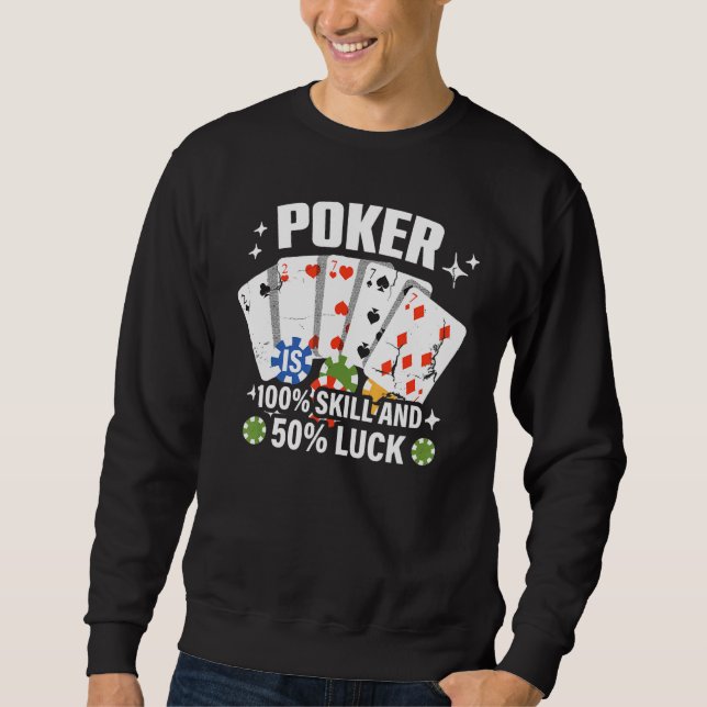 Poker is 100 Skill 50 Luck Casino card player poke Sweatshirt (Vorderseite)