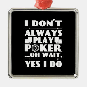 Poker Lover Ich spiele nicht immer Poker Ornament Aus Metall