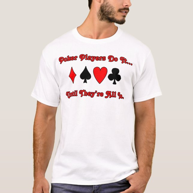 Poker machen es... bis sie alle da sind. T-Shirt (Vorderseite)