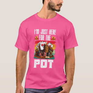 Poker Player ICH BIN NUR HIER FÜR DIE POT Funny Te T-Shirt