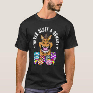 Poker Player Poker Chips nie Bluff einen Donkey Po T-Shirt