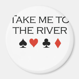 Poker-T - Shirts: "Nehmen Sie mich zum Fluss " Magnet