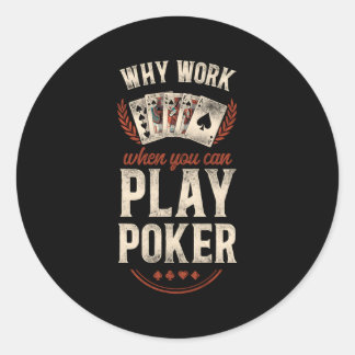 Poker Warum arbeiten, wenn Sie Poker spielen könne Runder Aufkleber