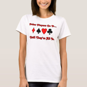 Pokerspieler machen es... bis sie All-In sind. T-Shirt