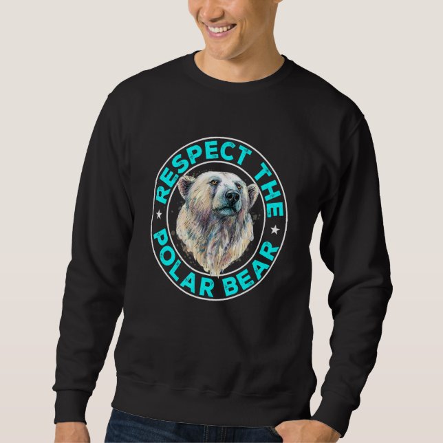 Polar Bear Animals  Respect the Polar Bear Sweatshirt (Vorderseite)