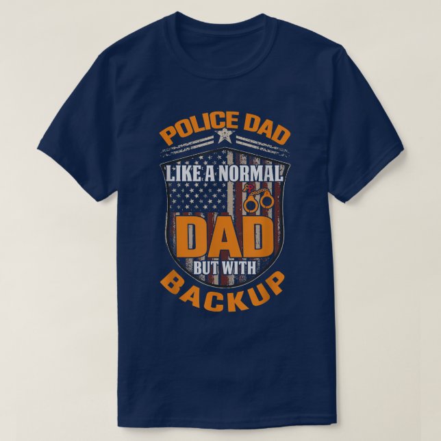 Police Dad Like A Normal Dad But With Backup Polic T-Shirt (Design vorne)