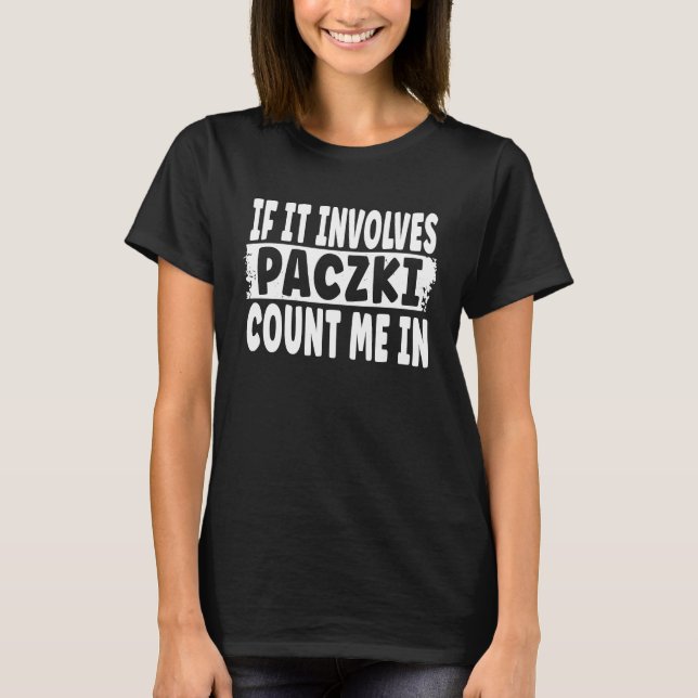 Polish Paczki   If It Involves Paczki Count Me In T-Shirt (Vorderseite)