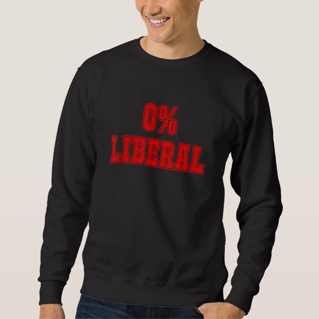 Political Joke 0 Zero Percent Liberal Conservative Sweatshirt (Vorderseite)