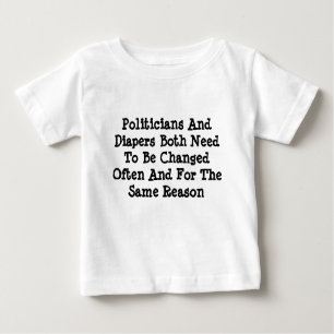 Politicians And Diapers Need To Be Changed Often Baby T-shirt