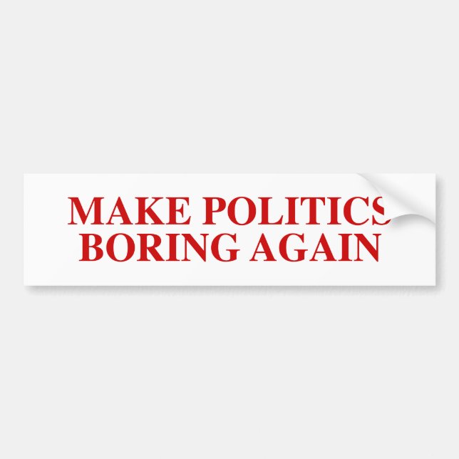 Politik langweilig machen Autoaufkleber (Vorne)