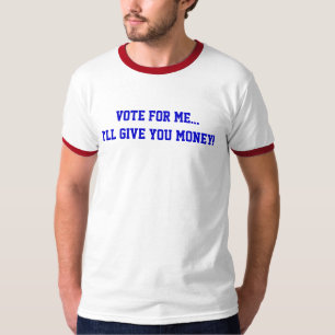 Politik Wählt mich...Ich werde euch Geld geben Lus T-Shirt