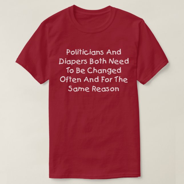 Politiker und Diapers müssen oft geändert werden T-Shirt (Design vorne)