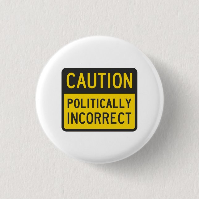 Politisch inkorrekt Vorsicht Button (Vorderseite)