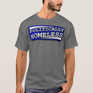 Politisch obdachlos T-Shirt