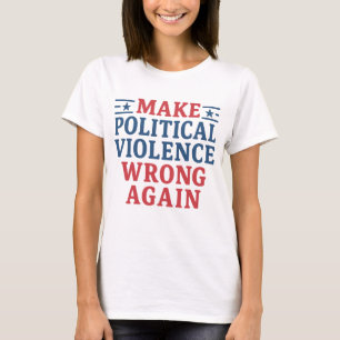 Politische Gewalt wieder falsch machen T-Shirt