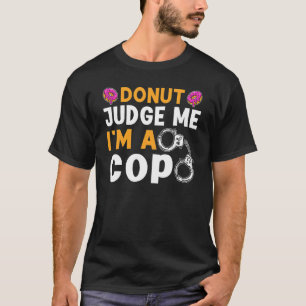 Polizei Donut Richterin Ich bin Polizist Polizist T-Shirt