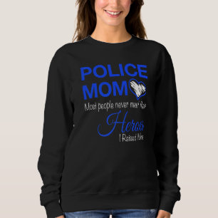 Polizei-Mama Die meisten Menschen treffen ihre Hel Sweatshirt