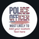 Polizeibeamte geben am wahrscheinlichsten Patriote Runder Aufkleber<br><div class="desc">Suchen Sie nach lustigen, abscheulichen und personalisierten Geschenken für Polizeibeamte? Unser Vorlagentext "Most Lighely To" ist genau das, was Sie brauchen! Sie können das Design auf trendige T - Shirt übertragen, um Reisebügel und Aufkleber zu transportieren. Diese Kollektion ist ideal, um Ihre einzigartige Atmosphäre zu zeigen. Hier sind viele Ideen...</div>