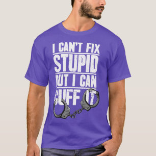 Polizeibeamte Gift I Cant Fix Stupid, aber ich kan T-Shirt