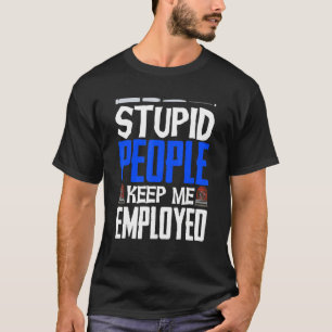 Polizeibeamter Abzeichen Stupid Menschen Behielt m T-Shirt
