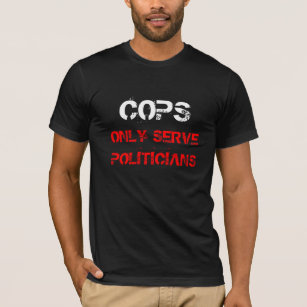 Polizistennur Serve-Politiker T-Shirt