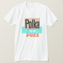 Polka-Til-Ya-Kotz-Shirt