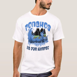 Ponchos sind für Wimps Water Ride T - Shirt